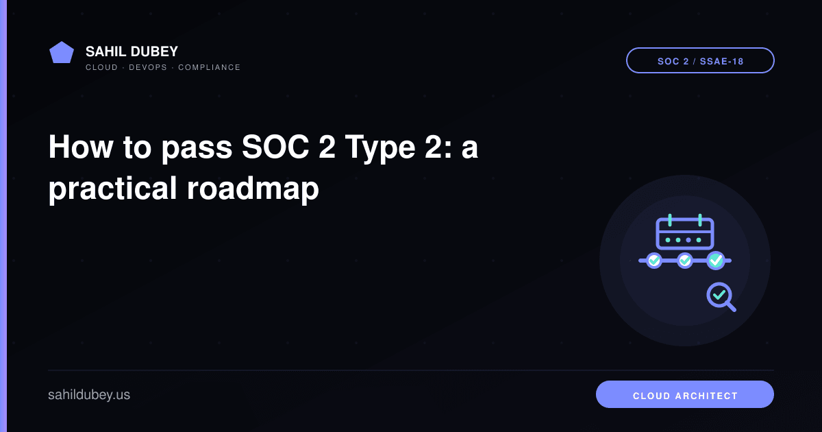 How to pass SOC 2 Type 2: a practical roadmap